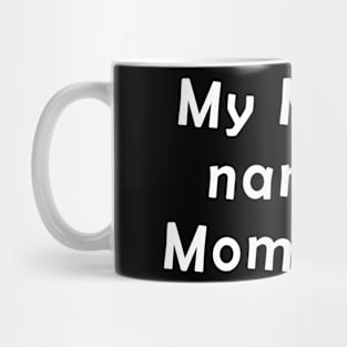 My mom's name is mom too Mug